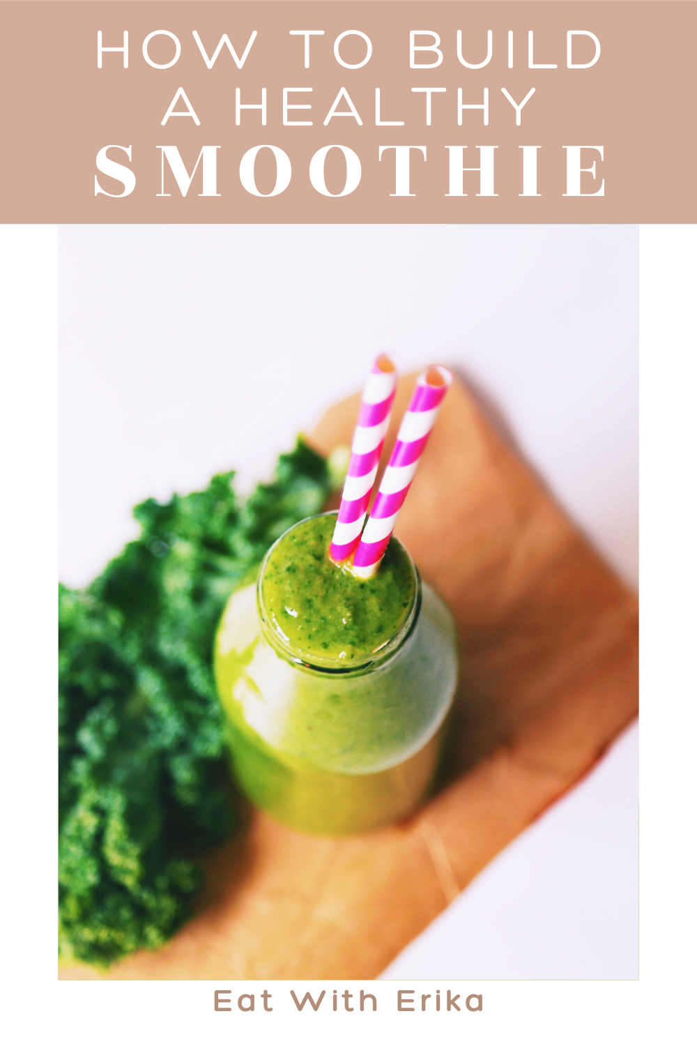 green smoothie with kale and pink paper straws, how to build a healthy smoothie