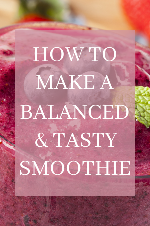 how to make a balanced and tasty smoothie