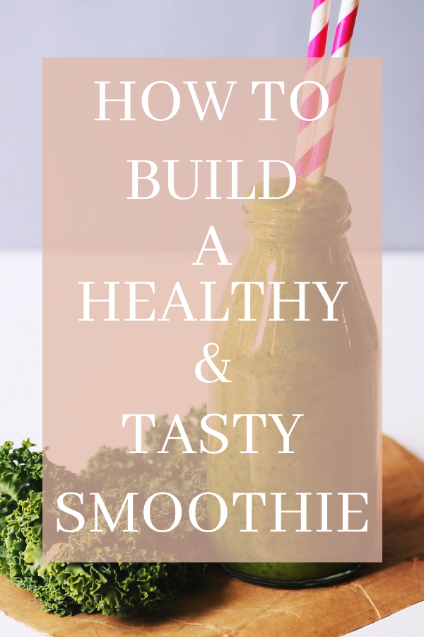how to build a healthy and tasty smoothie
